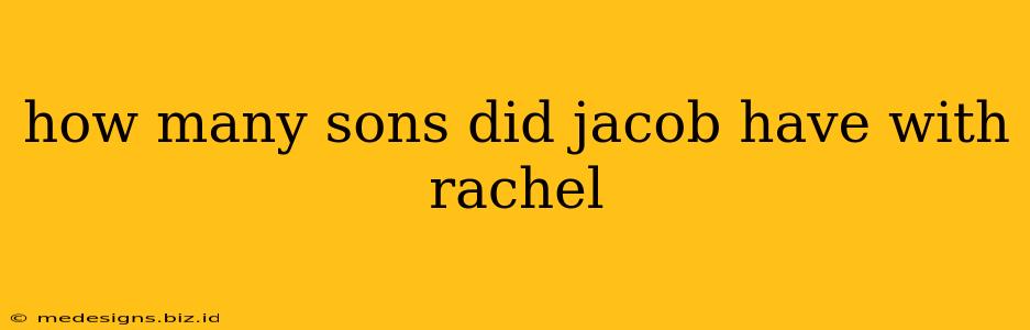 how many sons did jacob have with rachel