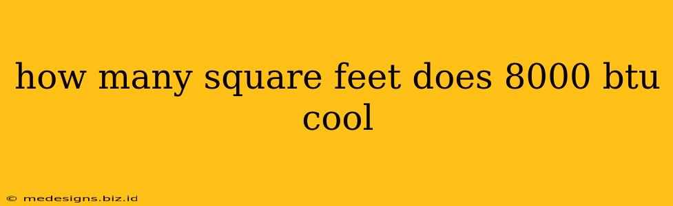 how many square feet does 8000 btu cool