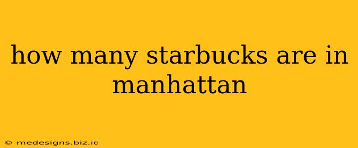 how many starbucks are in manhattan