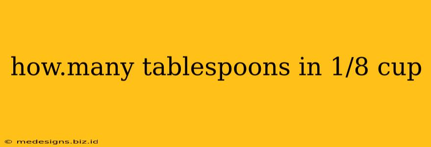 how.many tablespoons in 1/8 cup
