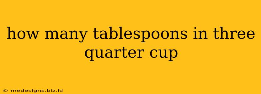 how many tablespoons in three quarter cup