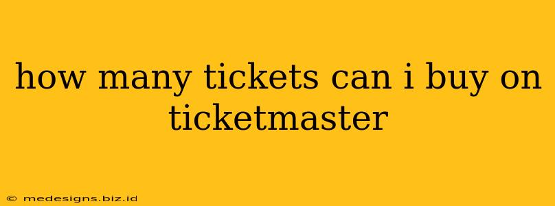 how many tickets can i buy on ticketmaster