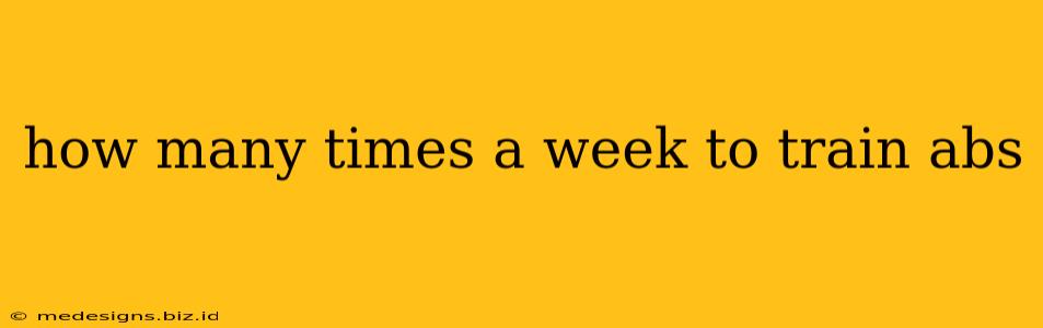 how many times a week to train abs