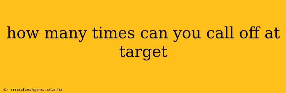 how many times can you call off at target