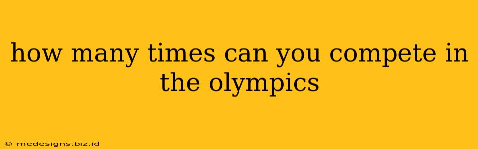 how many times can you compete in the olympics