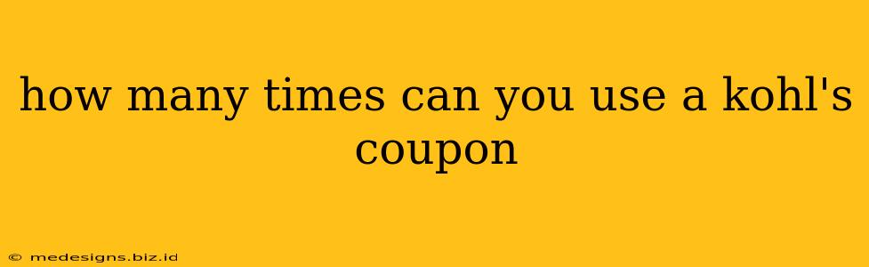 how many times can you use a kohl's coupon