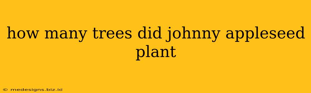 how many trees did johnny appleseed plant