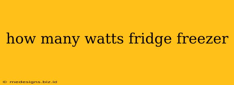 how many watts fridge freezer