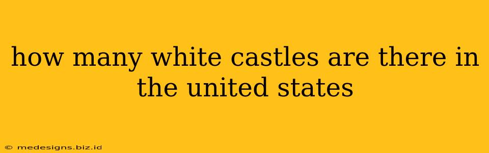 how many white castles are there in the united states