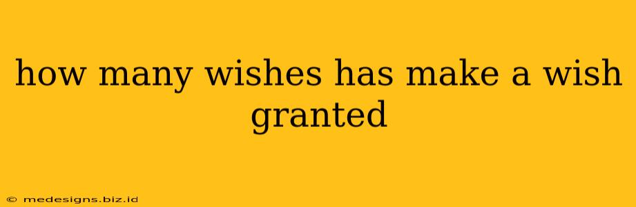 how many wishes has make a wish granted
