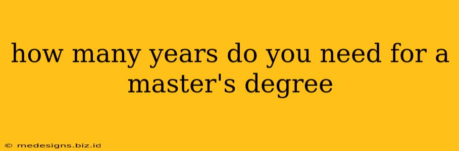 how many years do you need for a master's degree