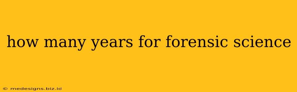 how many years for forensic science