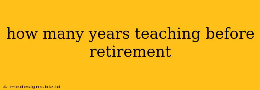 how many years teaching before retirement