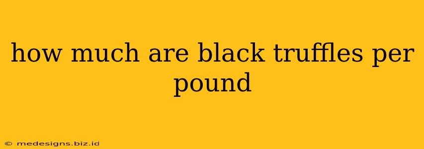 how much are black truffles per pound