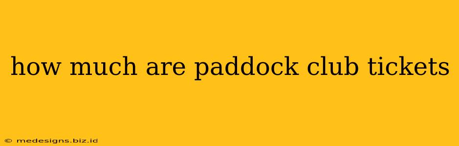 how much are paddock club tickets