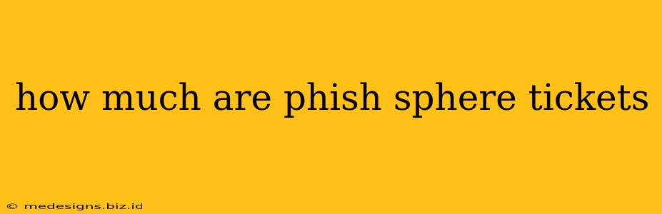how much are phish sphere tickets