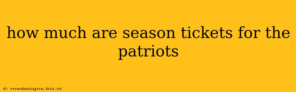 how much are season tickets for the patriots