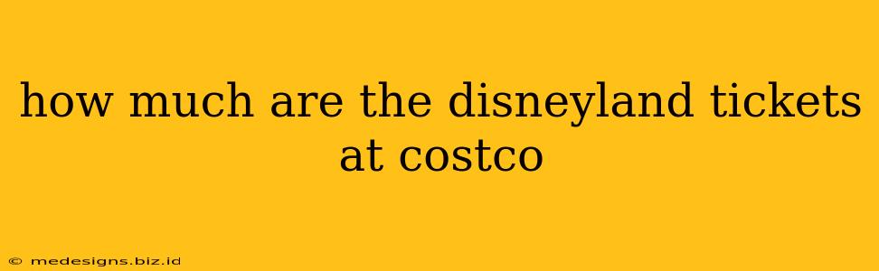 how much are the disneyland tickets at costco