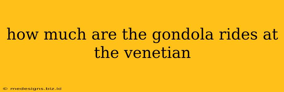 how much are the gondola rides at the venetian