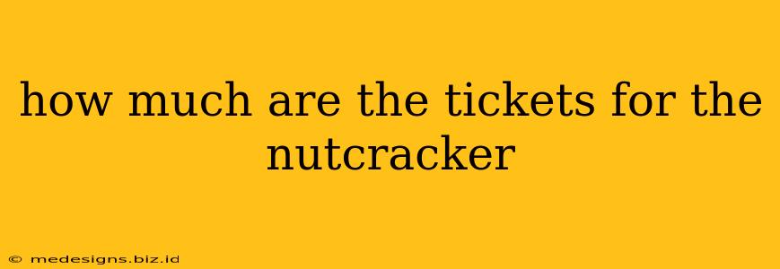how much are the tickets for the nutcracker