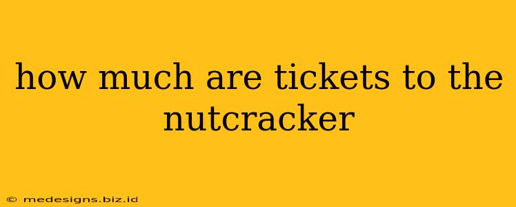 how much are tickets to the nutcracker