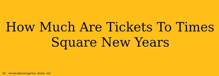 How Much Are Tickets To Times Square New Years