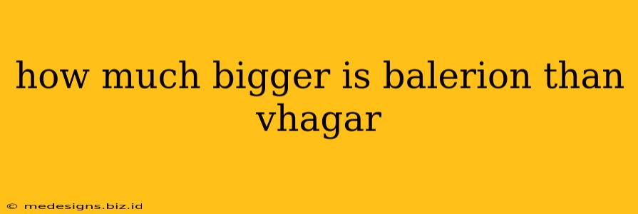 how much bigger is balerion than vhagar