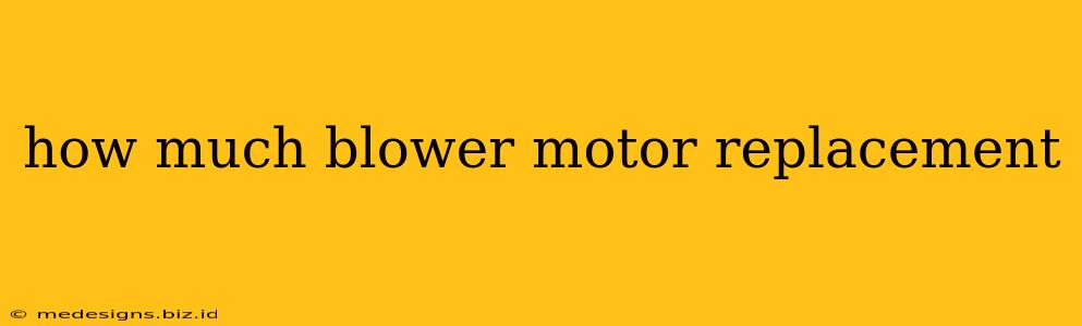 how much blower motor replacement