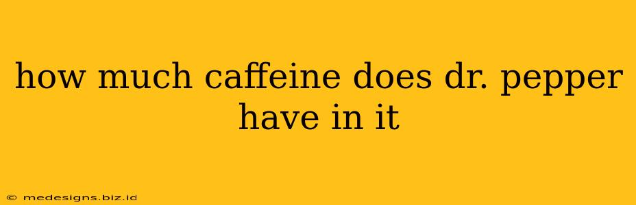 how much caffeine does dr. pepper have in it
