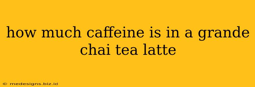 how much caffeine is in a grande chai tea latte