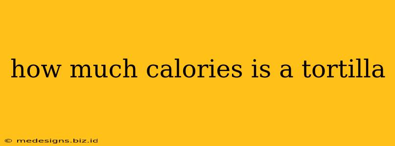 how much calories is a tortilla