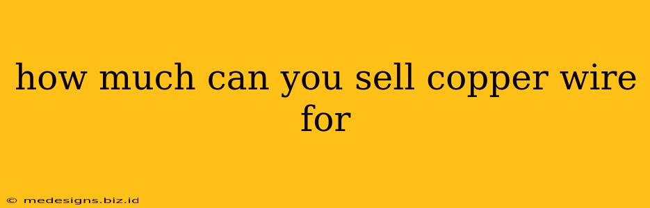 how much can you sell copper wire for
