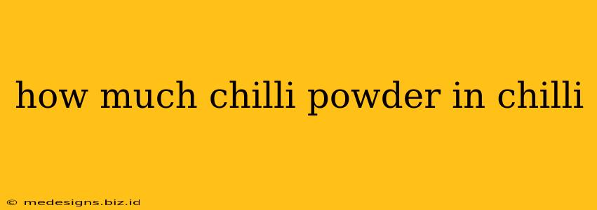 how much chilli powder in chilli