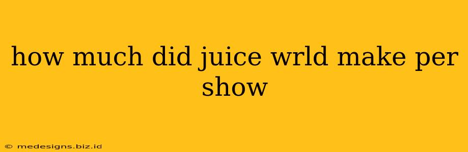 how much did juice wrld make per show