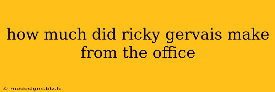 how much did ricky gervais make from the office