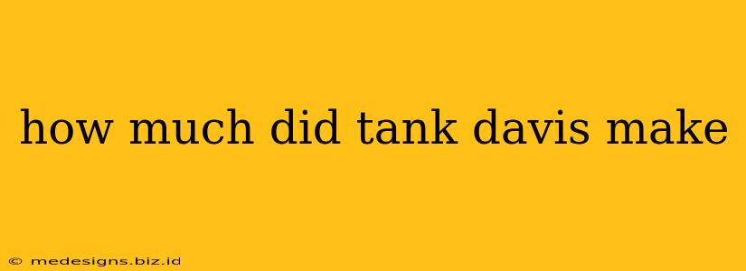 how much did tank davis make