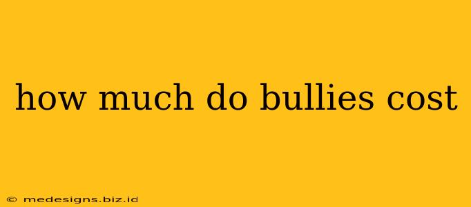 how much do bullies cost