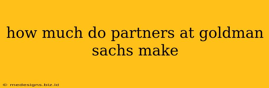 how much do partners at goldman sachs make