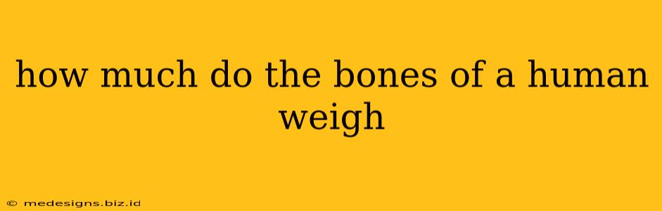 how much do the bones of a human weigh