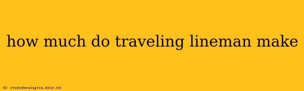 how much do traveling lineman make