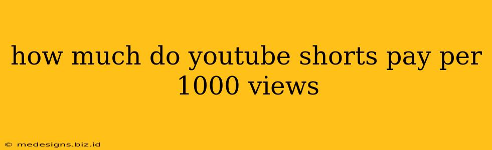 how much do youtube shorts pay per 1000 views