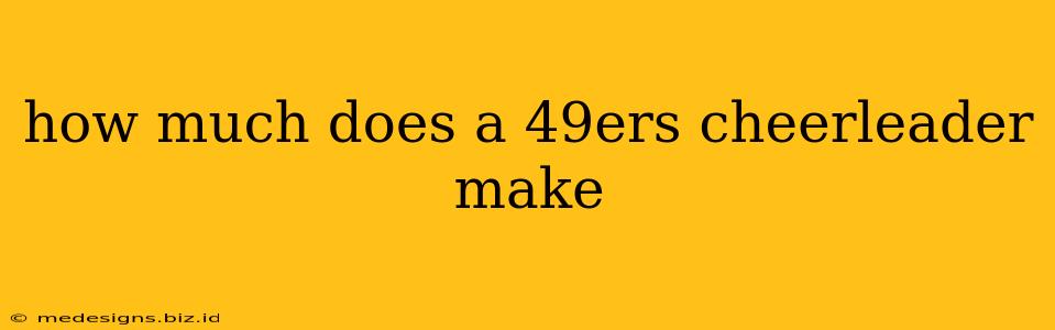 how much does a 49ers cheerleader make