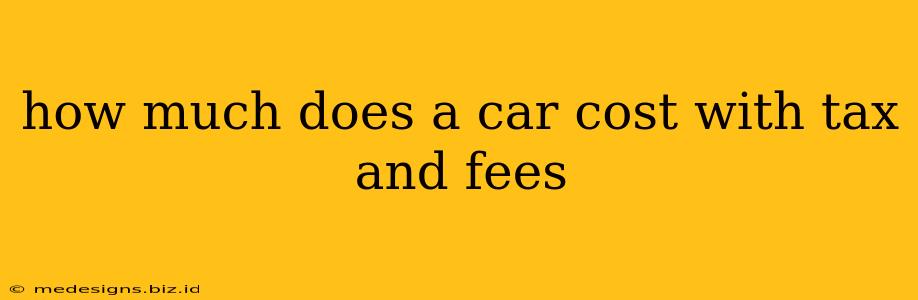 how much does a car cost with tax and fees