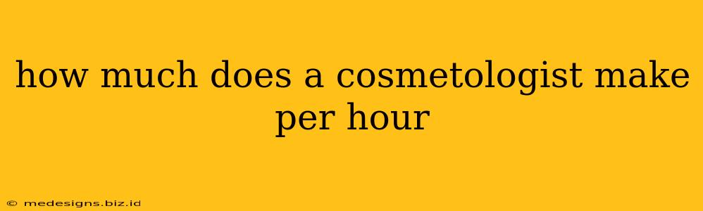 how much does a cosmetologist make per hour
