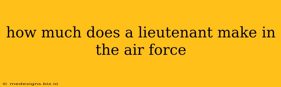 how much does a lieutenant make in the air force