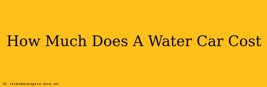 How Much Does A Water Car Cost