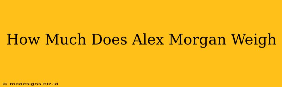 How Much Does Alex Morgan Weigh