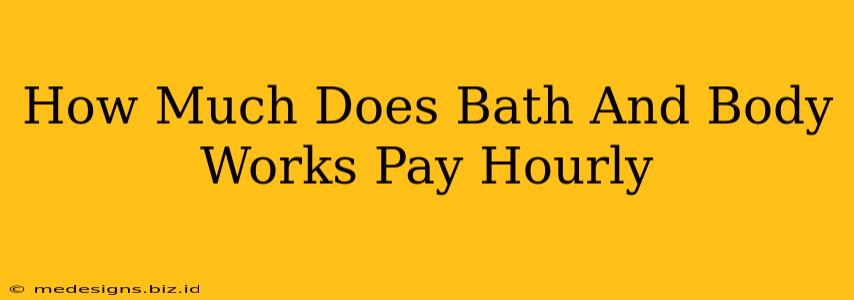 How Much Does Bath And Body Works Pay Hourly
