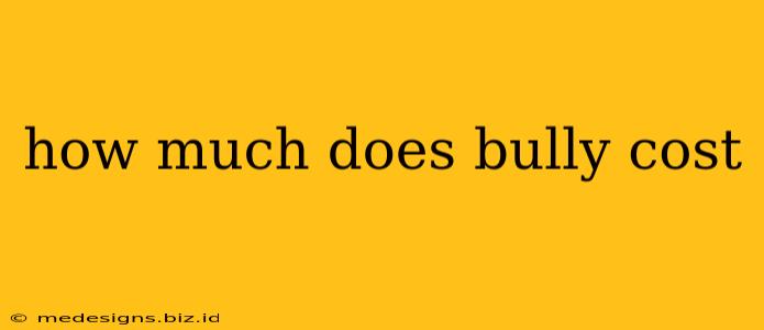 how much does bully cost