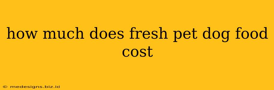 how much does fresh pet dog food cost